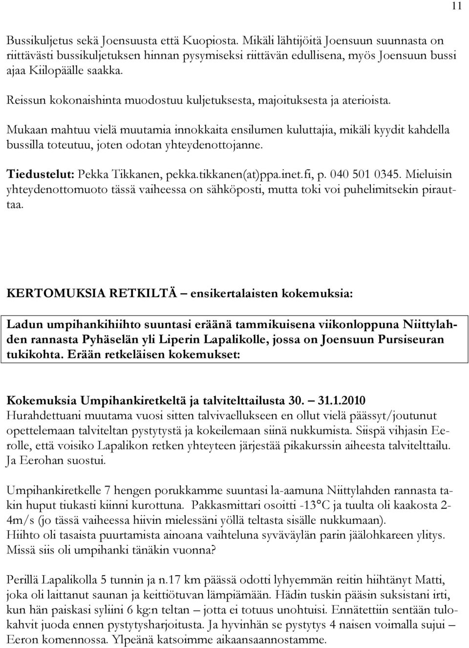 Reissun kokonaishinta muodostuu kuljetuksesta, majoituksesta ja aterioista.