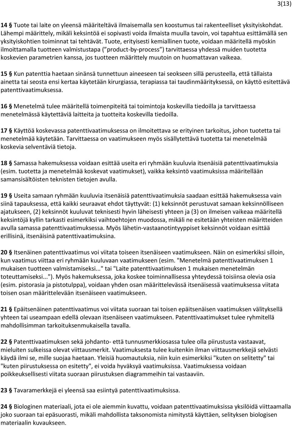 Tuote, erityisesti kemiallinen tuote, voidaan määritellä myöskin ilmoittamalla tuotteen valmistustapa ( product-by-process ) tarvittaessa yhdessä muiden tuotetta koskevien parametrien kanssa, jos