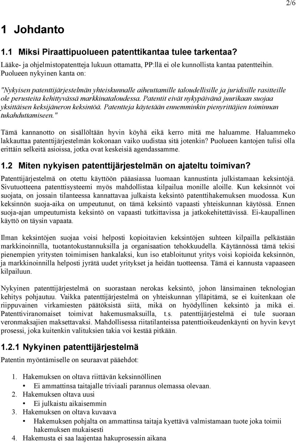 Patentit eivät nykypäivänä juurikaan suojaa yksittäisen keksijäneron keksintöä. Patentteja käytetään ennemminkin pienyrittäjien toiminnan tukahduttamiseen.