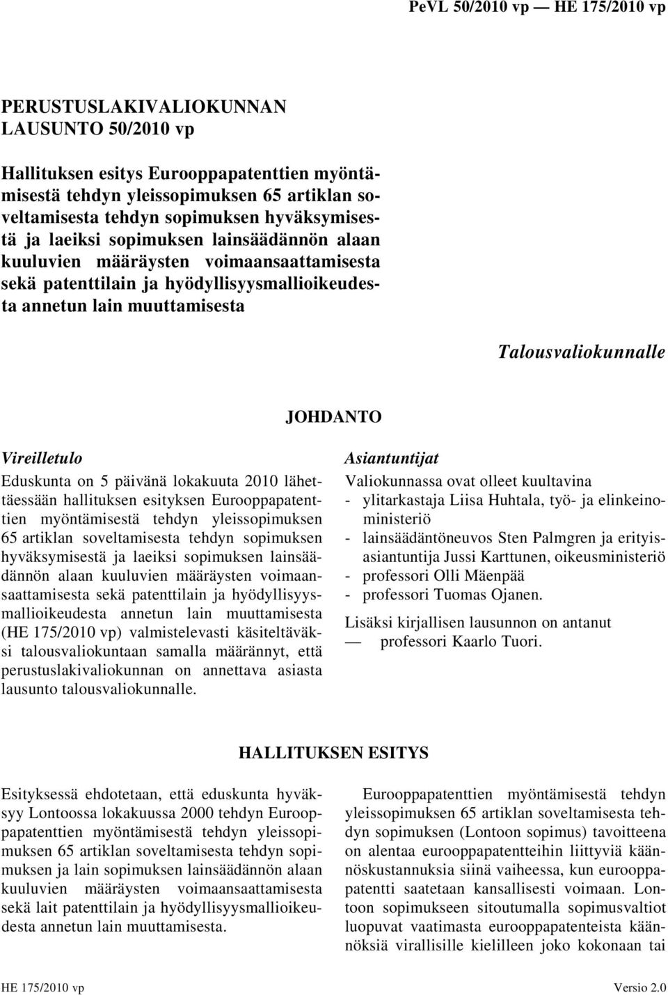 Eduskunta on 5 päivänä lokakuuta 2010 lähettäessään hallituksen esityksen Eurooppapatenttien myöntämisestä tehdyn yleissopimuksen 65 artiklan soveltamisesta tehdyn sopimuksen hyväksymisestä ja