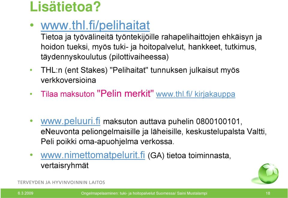 täydennyskoulutus (pilottivaiheessa) THL:n (ent Stakes) "Pelihaitat" tunnuksen julkaisut myös verkkoversioina Tilaa maksuton "Pelin merkit" www.thl.