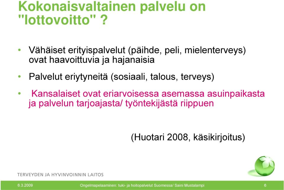 eriytyneitä (sosiaali, talous, terveys) Kansalaiset ovat eriarvoisessa asemassa asuinpaikasta ja