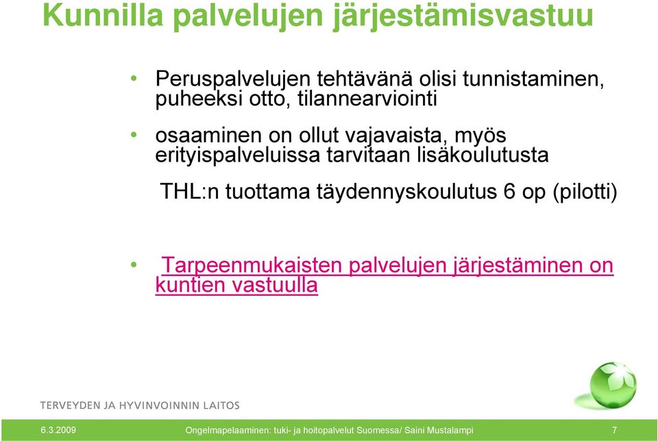 lisäkoulutusta THL:n tuottama täydennyskoulutus 6 op (pilotti) Tarpeenmukaisten palvelujen