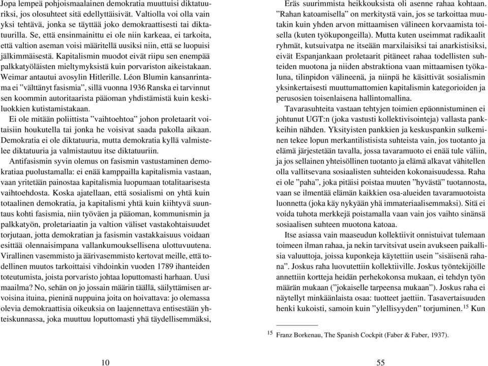 Kapitalismin muodot eivät riipu sen enempää palkkatyöläisten mieltymyksistä kuin porvariston aikeistakaan. Weimar antautui avosylin Hitlerille.