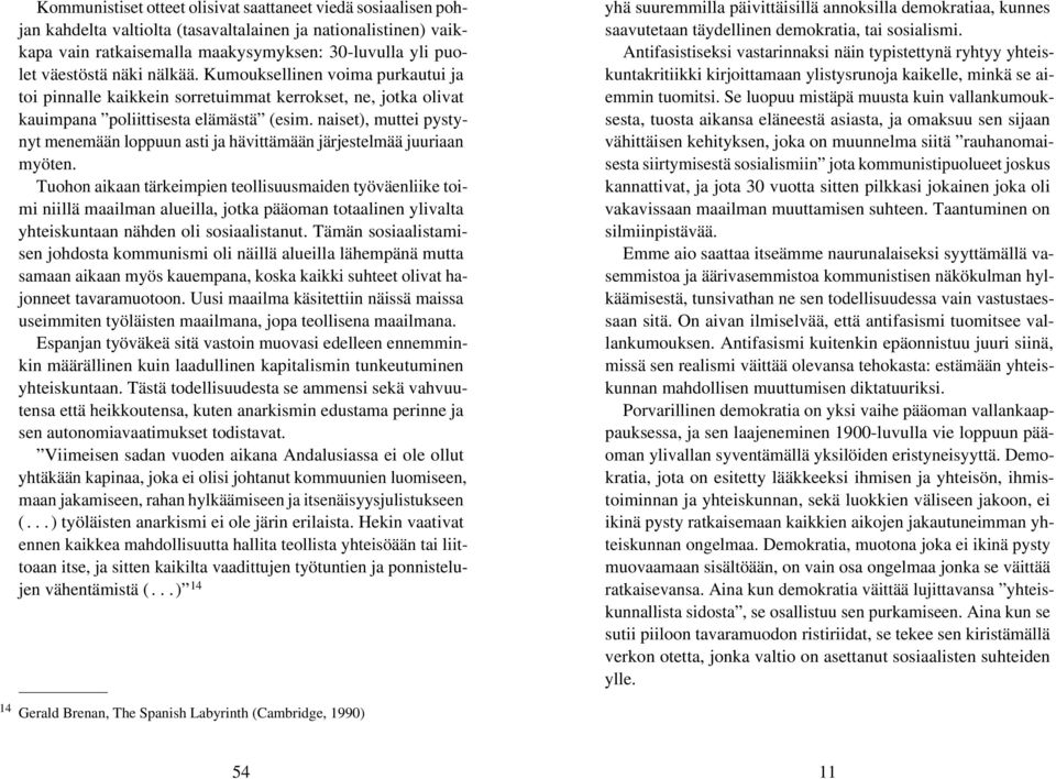 naiset), muttei pystynyt menemään loppuun asti ja hävittämään järjestelmää juuriaan myöten.