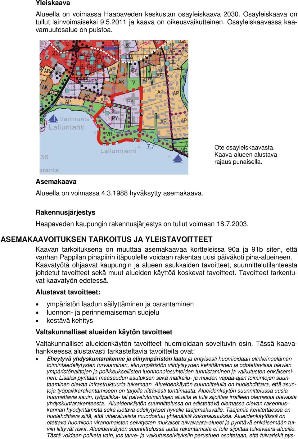 Rakennusjärjestys Haapaveden kaupungin rakennusjärjestys on tullut voimaan 18.7.2003.