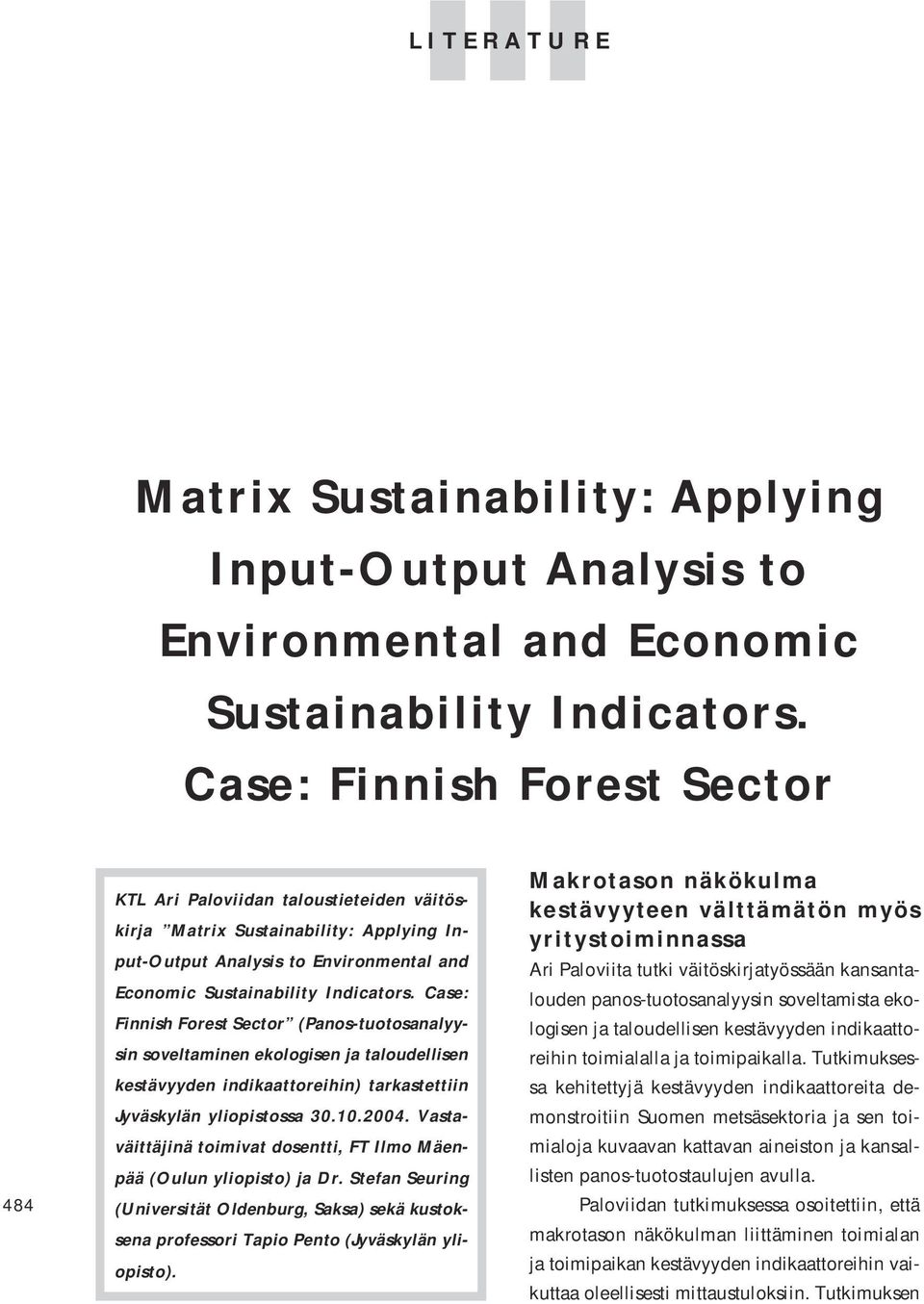 Case: Finnish Forest Sector (Panos-tuotosanalyysin soveltaminen ekologisen ja taloudellisen kestävyyden indikaattoreihin) tarkastettiin Jyväskylän yliopistossa 30.10.2004.