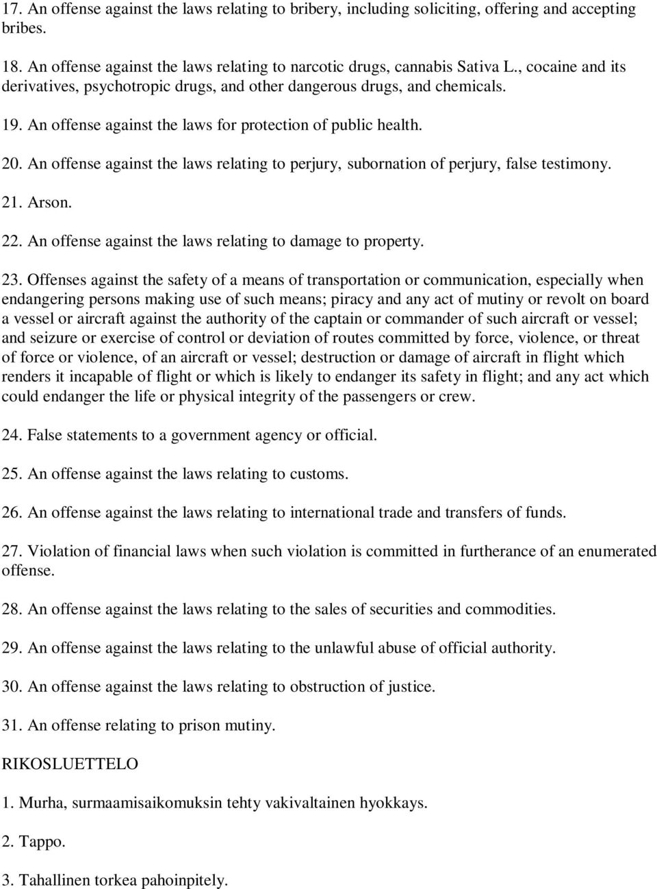 An offense against the laws relating to perjury, subornation of perjury, false testimony. 21. Arson. 22. An offense against the laws relating to damage to property. 23.