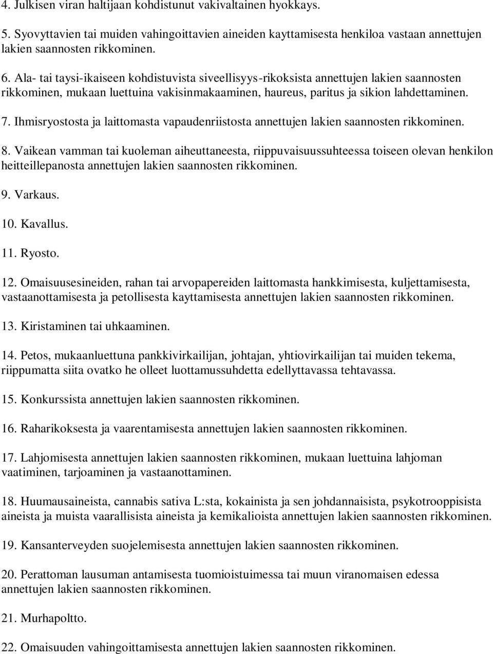 Ihmisryostosta ja laittomasta vapaudenriistosta annettujen lakien saannosten rikkominen. 8.