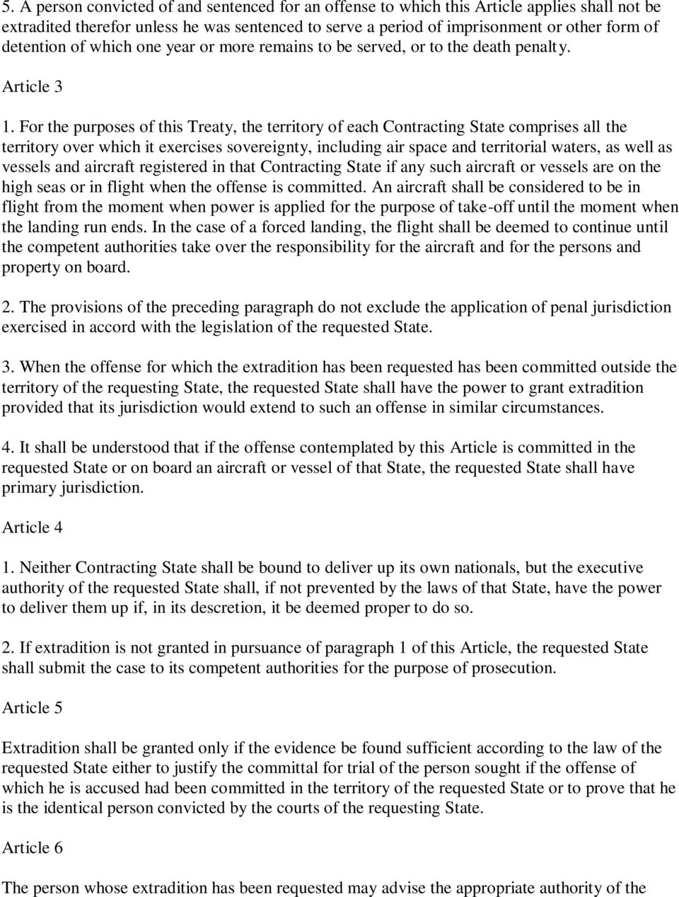 For the purposes of this Treaty, the territory of each Contracting State comprises all the territory over which it exercises sovereignty, including air space and territorial waters, as well as