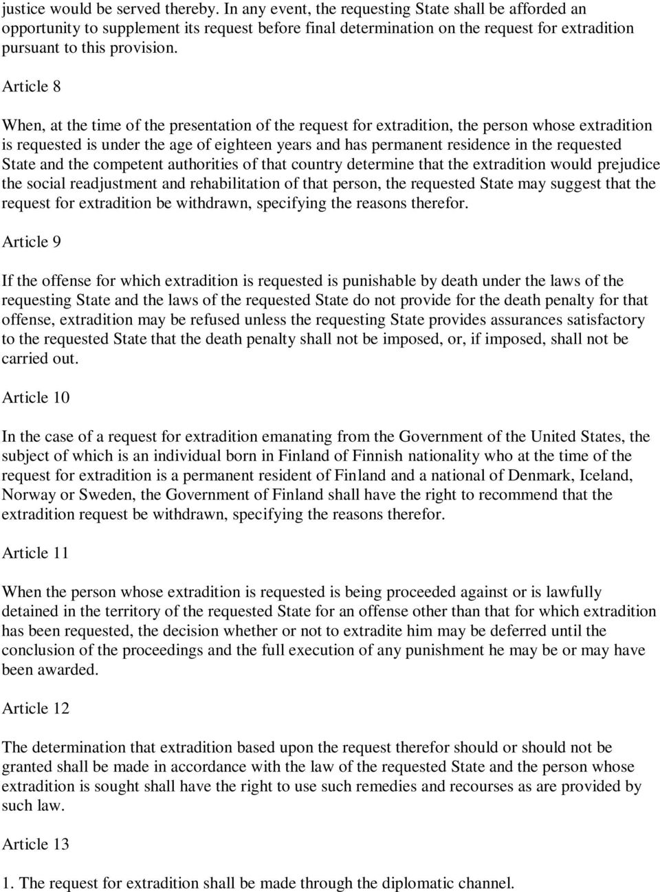 Article 8 When, at the time of the presentation of the request for extradition, the person whose extradition is requested is under the age of eighteen years and has permanent residence in the