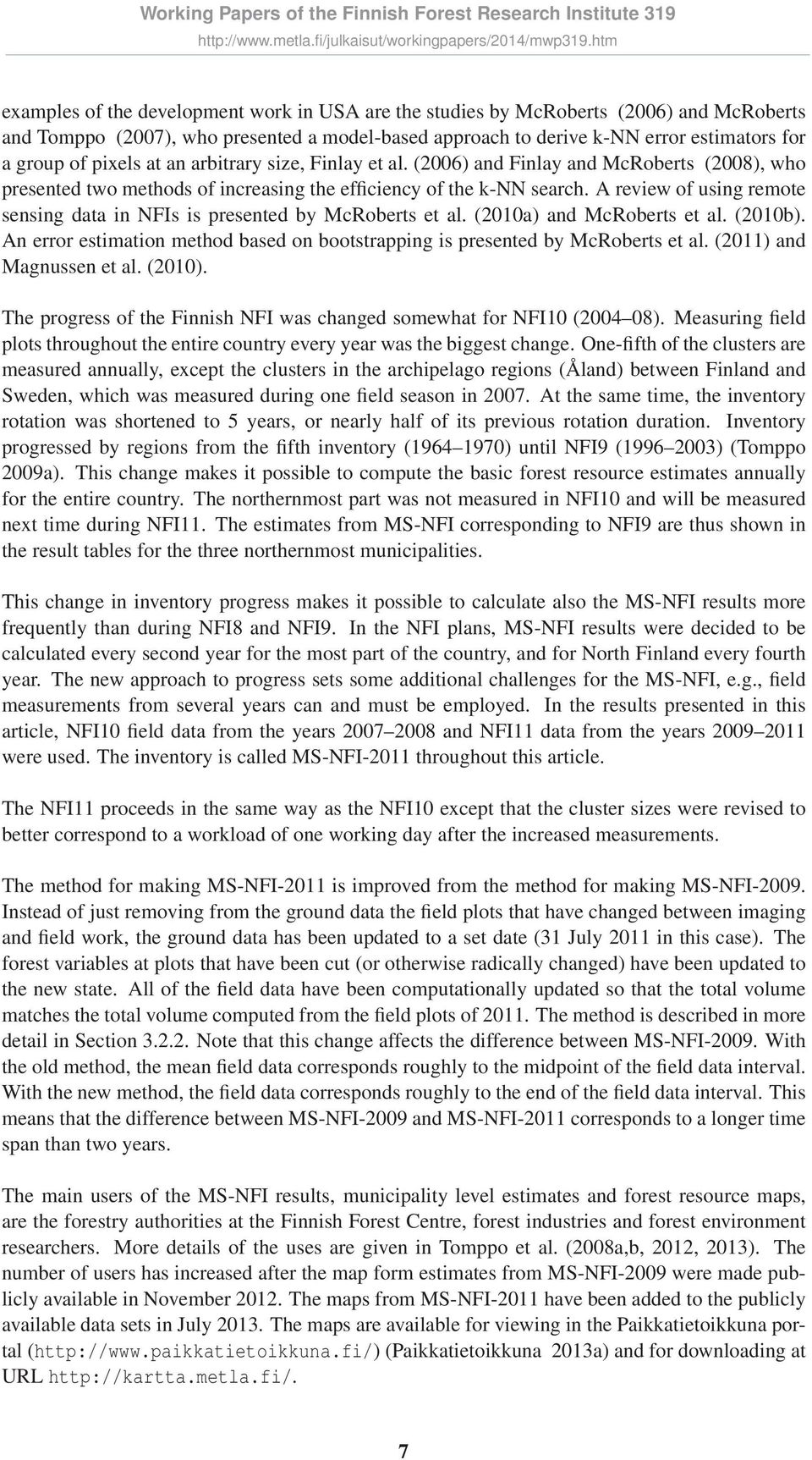 A review of using remote sensing data in NFIs is presented by McRoberts et al. (2010a) and McRoberts et al. (2010b). An error estimation method based on bootstrapping is presented by McRoberts et al.