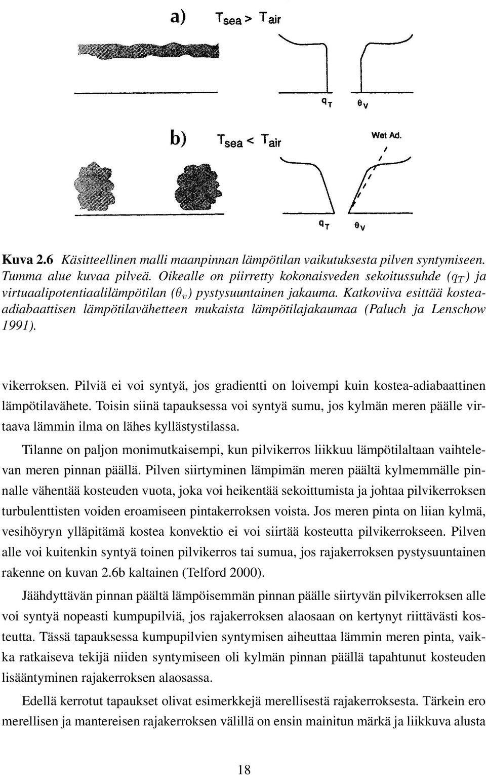 Katkoviiva esittää kosteaadiabaattisen lämpötilavähetteen mukaista lämpötilajakaumaa (Paluch ja Lenschow 1991). vikerroksen.