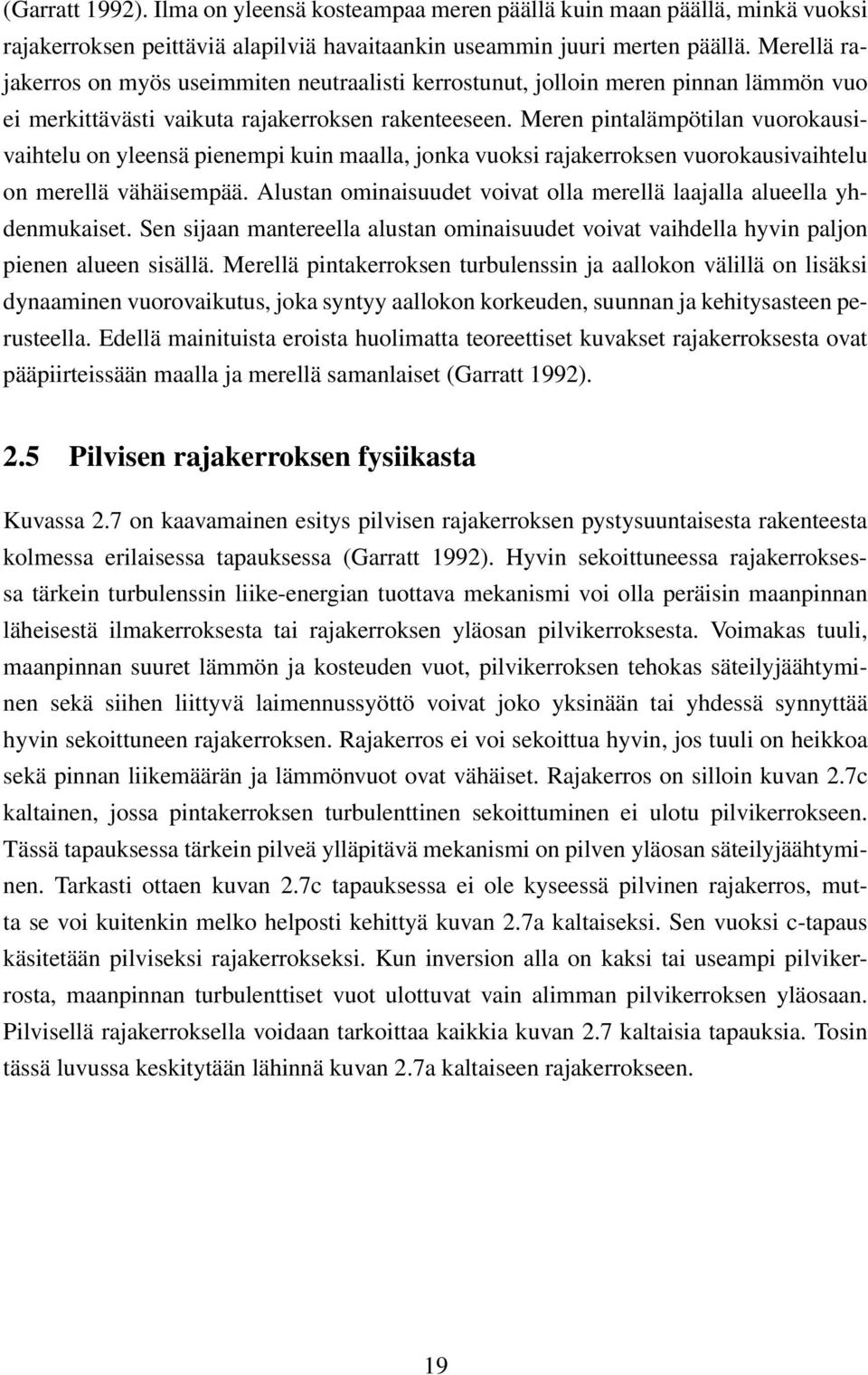 Meren pintalämpötilan vuorokausivaihtelu on yleensä pienempi kuin maalla, jonka vuoksi rajakerroksen vuorokausivaihtelu on merellä vähäisempää.