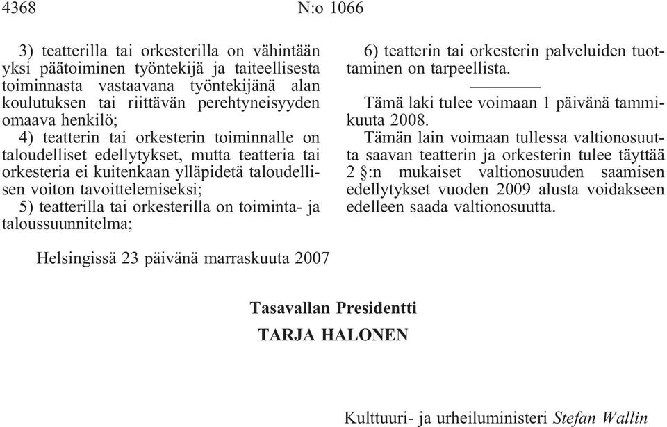 orkesterilla on toiminta- ja taloussuunnitelma; 6) teatterin tai orkesterin palveluiden tuottaminen on tarpeellista.