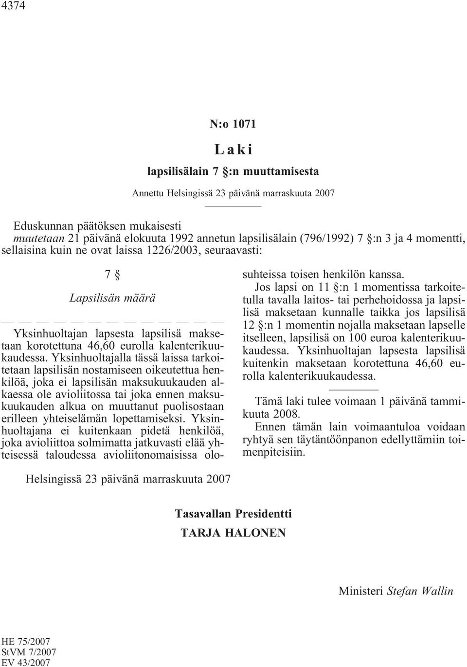 Yksinhuoltajalla tässä laissa tarkoitetaan lapsilisän nostamiseen oikeutettua henkilöä, joka ei lapsilisän maksukuukauden alkaessa ole avioliitossa tai joka ennen maksukuukauden alkua on muuttanut