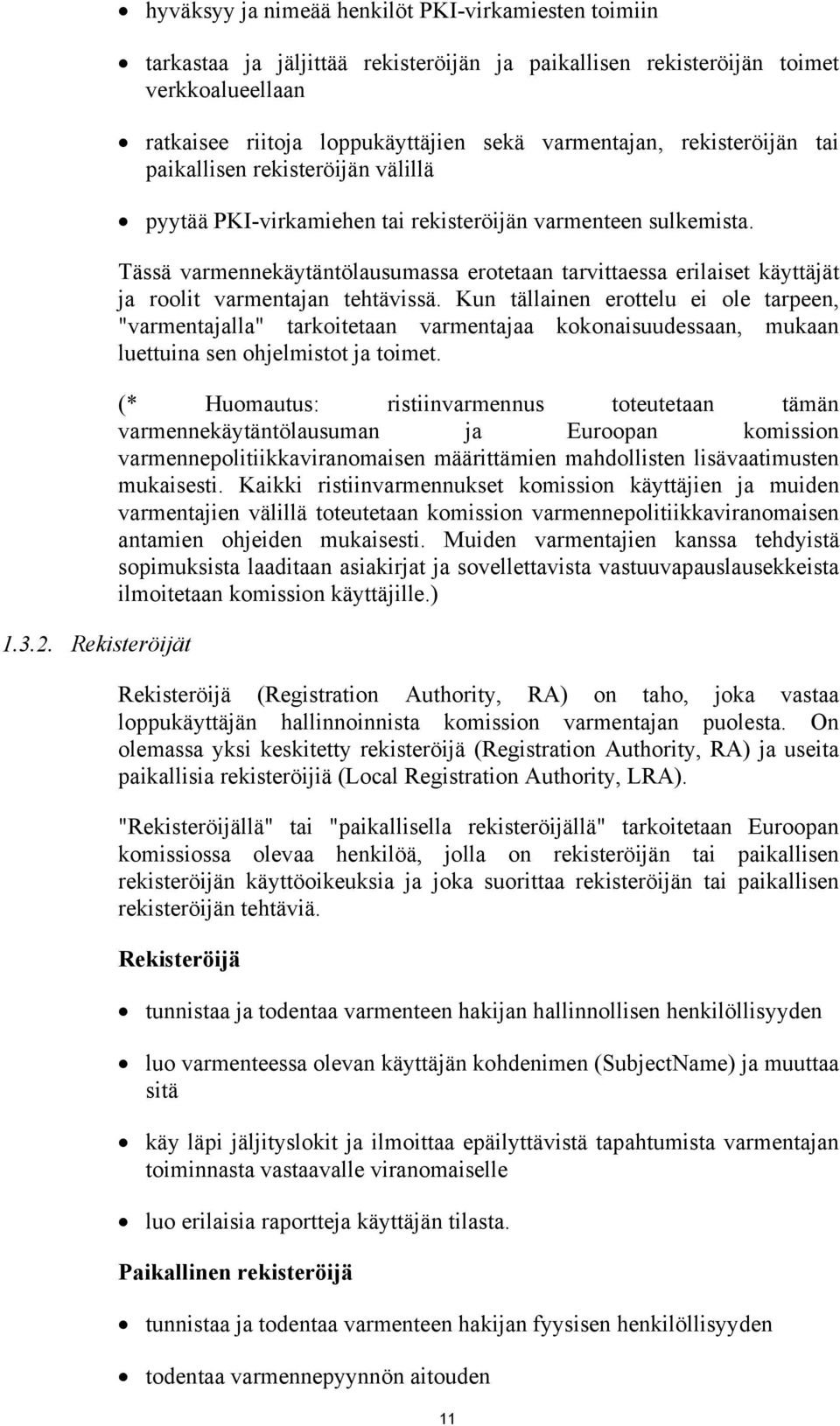 varmentajan, rekisteröijän tai paikallisen rekisteröijän välillä pyytää PKI-virkamiehen tai rekisteröijän varmenteen sulkemista.