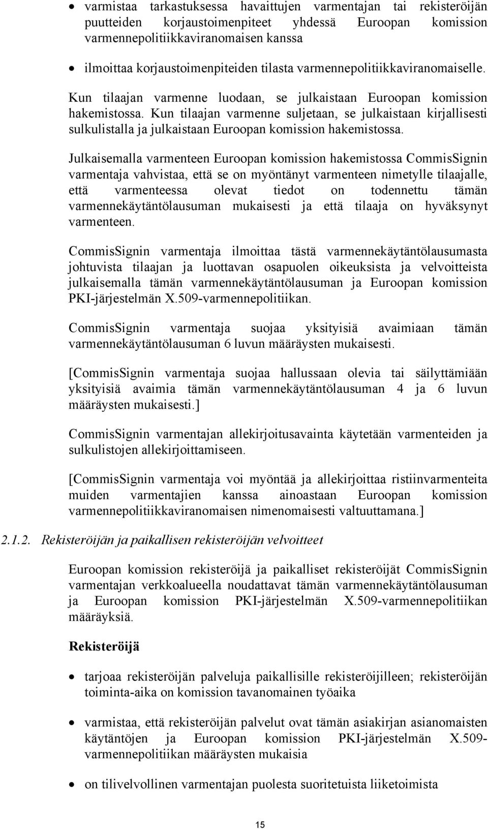 Kun tilaajan varmenne suljetaan, se julkaistaan kirjallisesti sulkulistalla ja julkaistaan Euroopan komission hakemistossa.