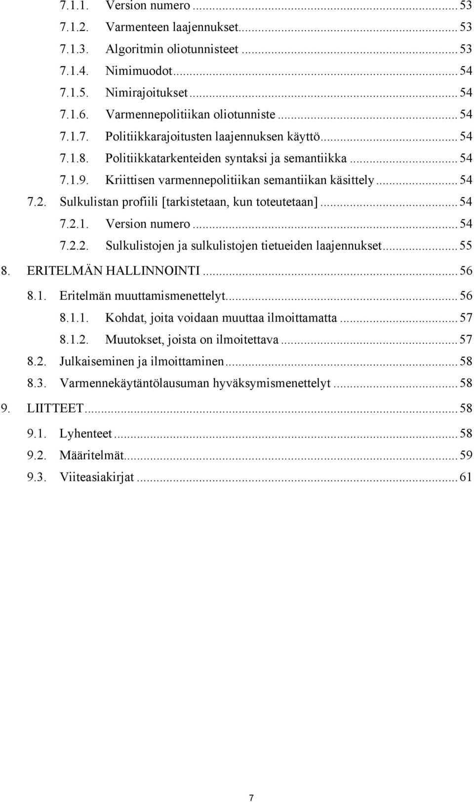 ..54 7.2.2. Sulkulistojen ja sulkulistojen tietueiden laajennukset...55 8. ERITELMÄN HALLINNOINTI...56 8.1. Eritelmän muuttamismenettelyt...56 8.1.1. Kohdat, joita voidaan muuttaa ilmoittamatta...57 8.