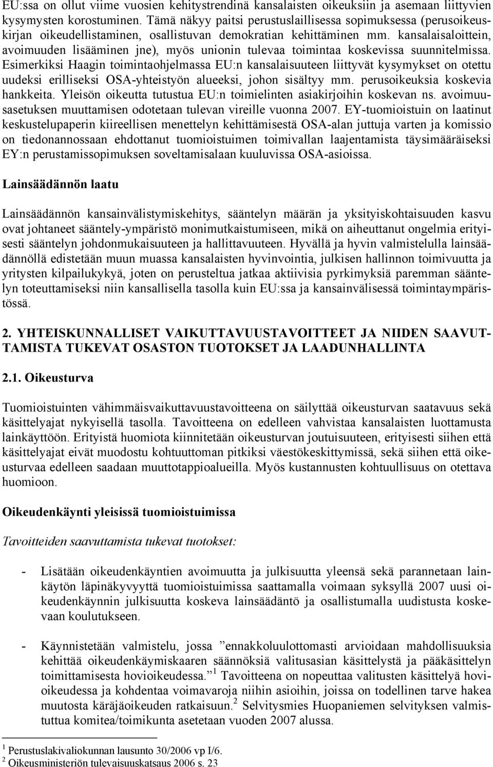 kansalaisaloittein, avoimuuden lisääminen jne), myös unionin tulevaa toimintaa koskevissa suunnitelmissa.