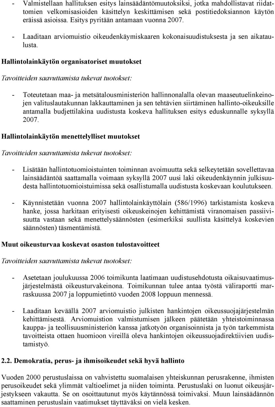 Hallintolainkäytön organisatoriset muutokset Tavoitteiden saavuttamista tukevat tuotokset: - Toteutetaan maa- ja metsätalousministeriön hallinnonalalla olevan maaseutuelinkeinojen valituslautakunnan