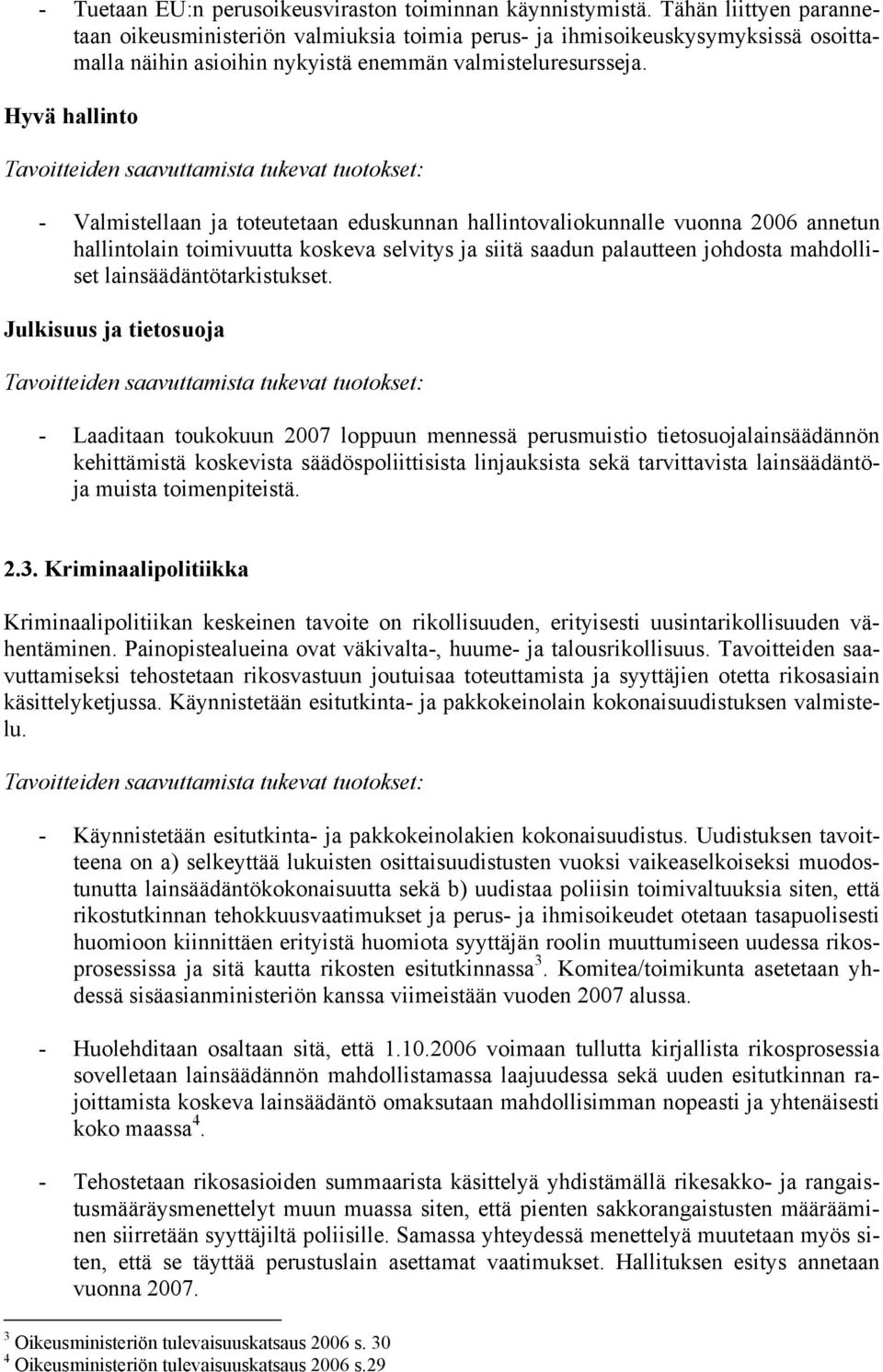 Hyvä hallinto Tavoitteiden saavuttamista tukevat tuotokset: - Valmistellaan ja toteutetaan eduskunnan hallintovaliokunnalle vuonna 2006 annetun hallintolain toimivuutta koskeva selvitys ja siitä