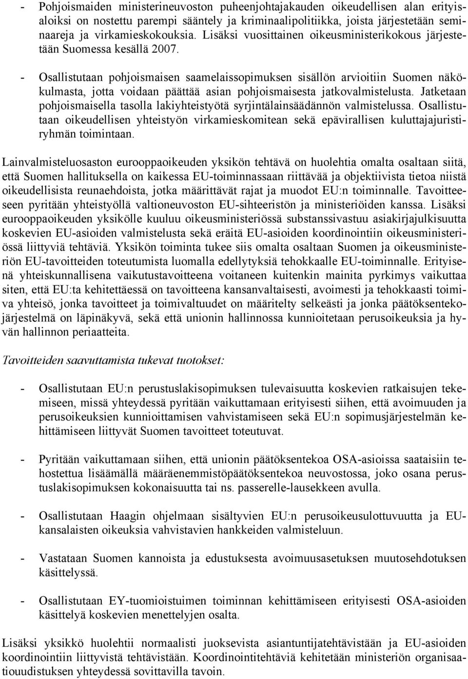 - Osallistutaan pohjoismaisen saamelaissopimuksen sisällön arvioitiin Suomen näkökulmasta, jotta voidaan päättää asian pohjoismaisesta jatkovalmistelusta.