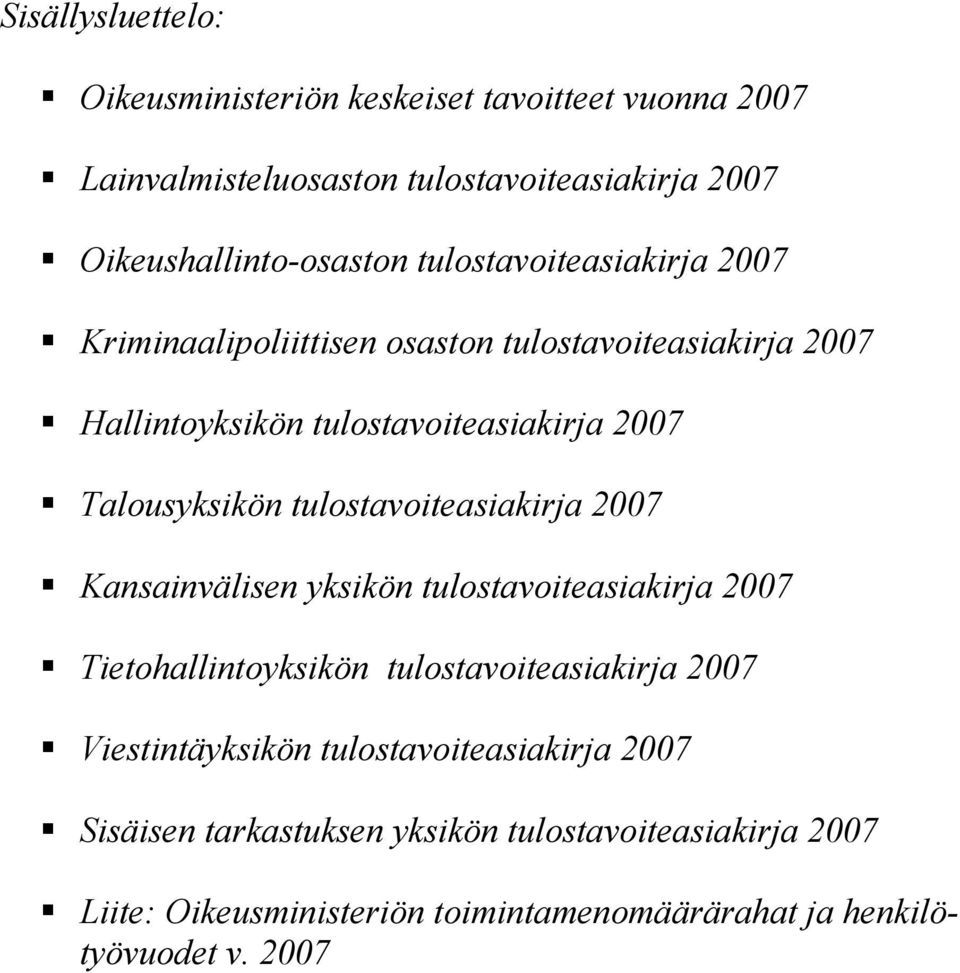 tulostavoiteasiakirja 2007 Kansainvälisen yksikön tulostavoiteasiakirja 2007 Tietohallintoyksikön tulostavoiteasiakirja 2007 Viestintäyksikön