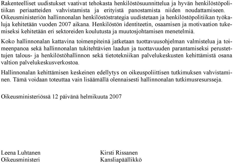 Henkilöstön identiteetin, osaamisen ja motivaation tukemiseksi kehitetään eri sektoreiden koulutusta ja muutosjohtamisen menetelmiä.