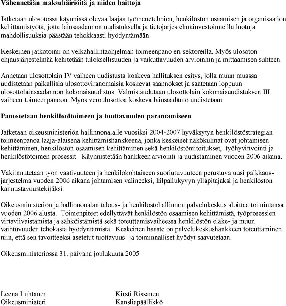 Myös ulosoton ohjausjärjestelmää kehitetään tuloksellisuuden ja vaikuttavuuden arvioinnin ja mittaamisen suhteen.