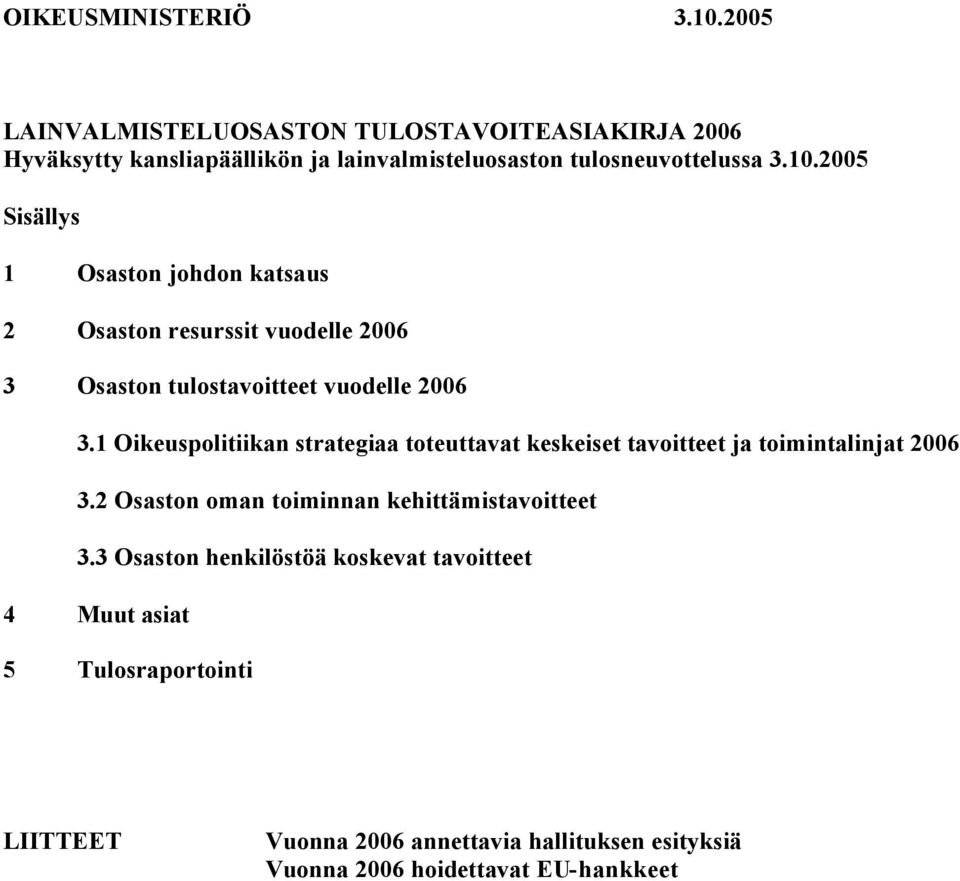 2005 Sisällys 1 Osaston johdon katsaus 2 Osaston resurssit vuodelle 2006 3 Osaston tulostavoitteet vuodelle 2006 3.