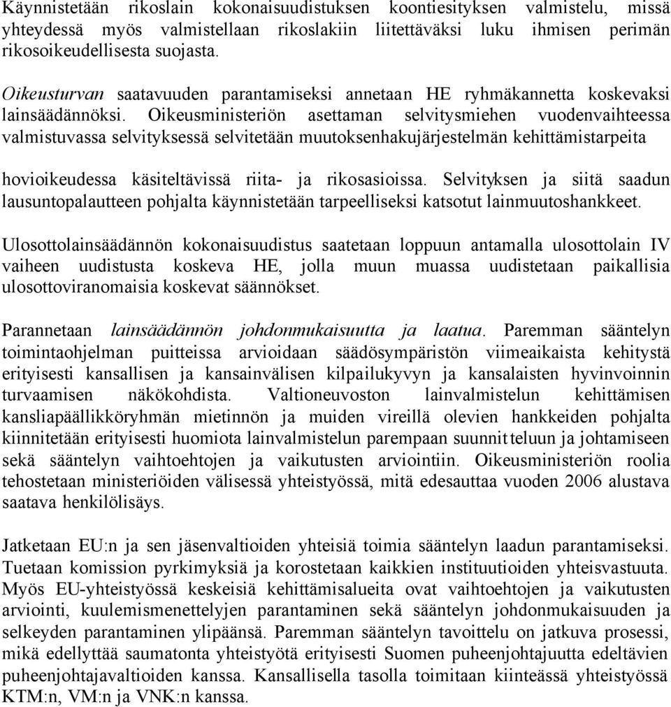 Oikeusministeriön asettaman selvitysmiehen vuodenvaihteessa valmistuvassa selvityksessä selvitetään muutoksenhakujärjestelmän kehittämistarpeita hovioikeudessa käsiteltävissä riita- ja rikosasioissa.