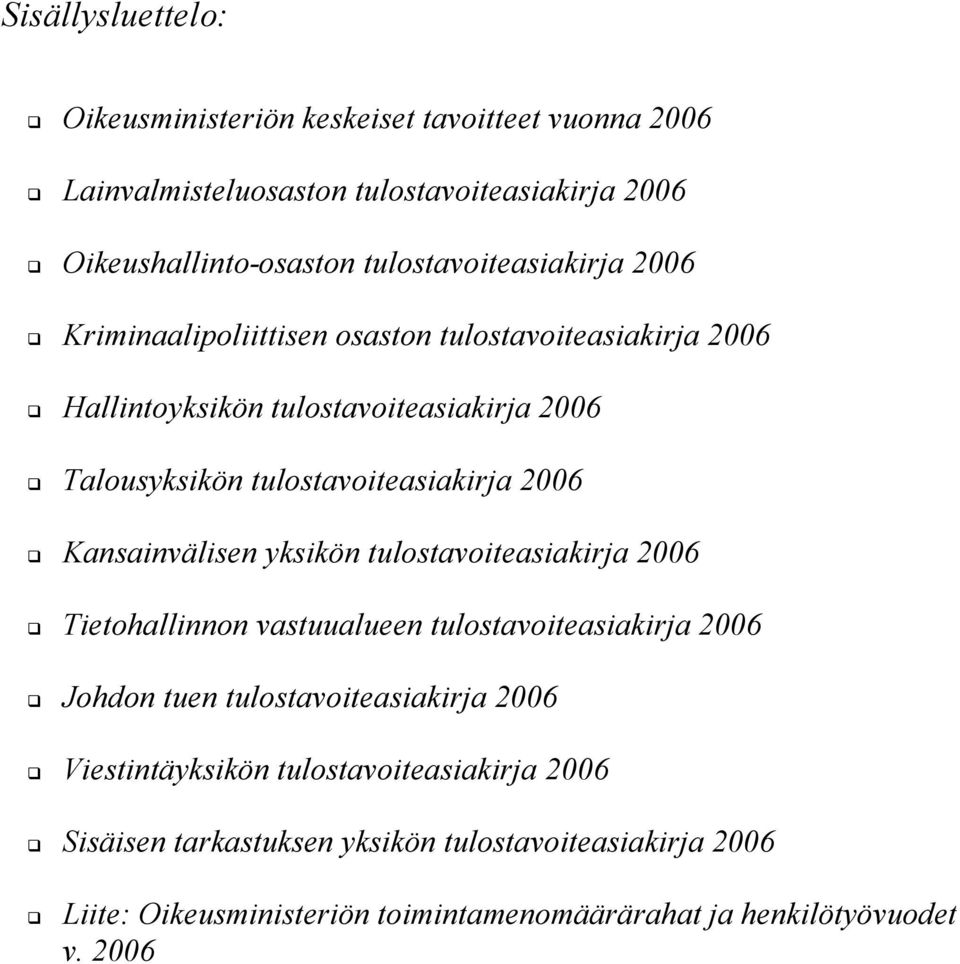 tulostavoiteasiakirja 2006 Kansainvälisen yksikön tulostavoiteasiakirja 2006 Tietohallinnon vastuualueen tulostavoiteasiakirja 2006 Johdon tuen