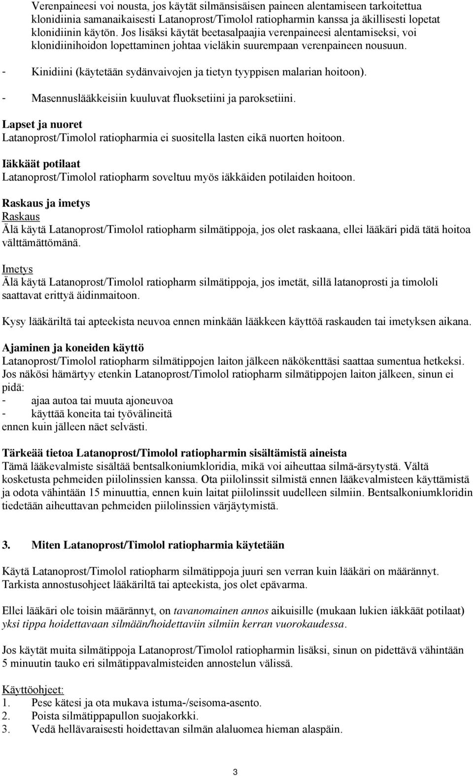 - Kinidiini (käytetään sydänvaivojen ja tietyn tyyppisen malarian hoitoon). - Masennuslääkkeisiin kuuluvat fluoksetiini ja paroksetiini.