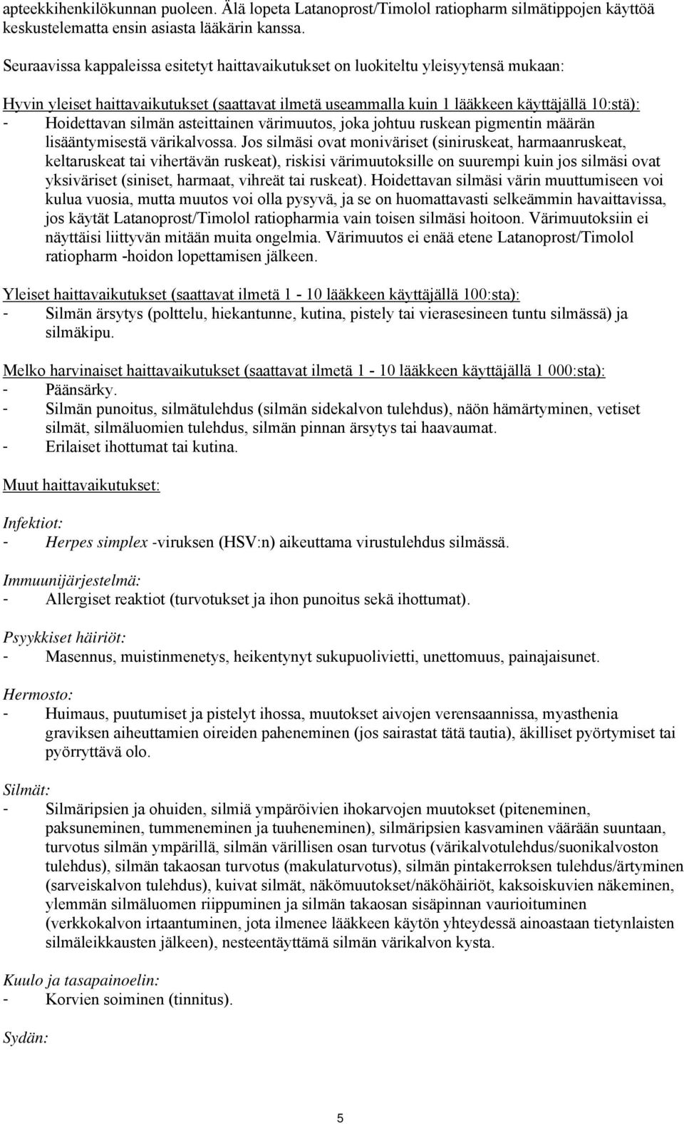 silmän asteittainen värimuutos, joka johtuu ruskean pigmentin määrän lisääntymisestä värikalvossa.