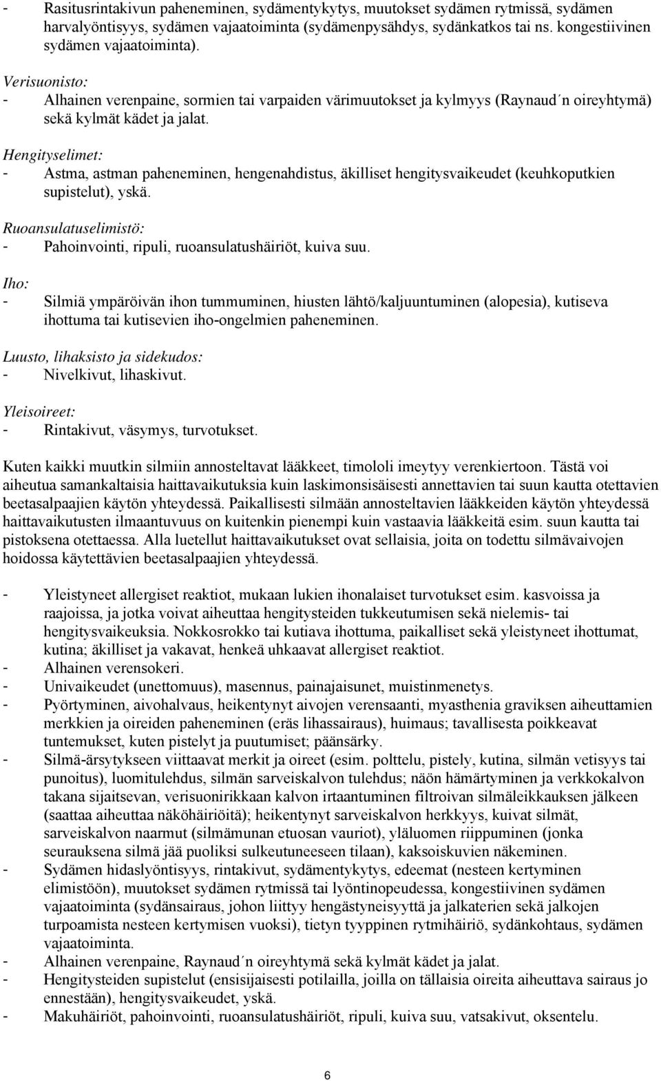 Hengityselimet: - Astma, astman paheneminen, hengenahdistus, äkilliset hengitysvaikeudet (keuhkoputkien supistelut), yskä. Ruoansulatuselimistö: - Pahoinvointi, ripuli, ruoansulatushäiriöt, kuiva suu.