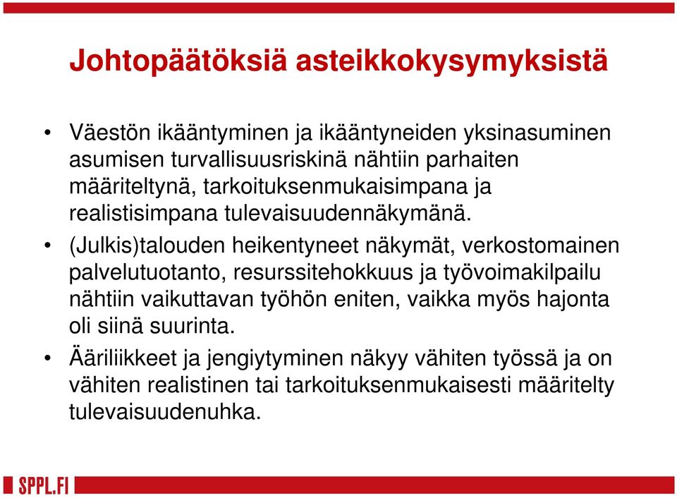 (Julkis)talouden heikentyneet näkymät, verkostomainen palvelutuotanto, resurssitehokkuus ja työvoimakilpailu nähtiin vaikuttavan