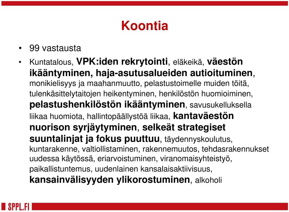 hallintopäällystöä liikaa, kantaväestön nuorison syrjäytyminen, selkeät strategiset suuntalinjat ja fokus puuttuu, täydennyskoulutus, kuntarakenne, valtiollistaminen,