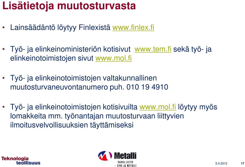 fi Työ- ja elinkeinotoimistojen valtakunnallinen muutosturvaneuvontanumero puh.