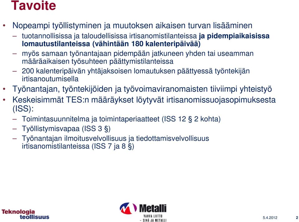 päättyessä työntekijän irtisanoutumisella Työnantajan, työntekijöiden ja työvoimaviranomaisten tiiviimpi yhteistyö Keskeisimmät TES:n määräykset löytyvät irtisanomissuojasopimuksesta