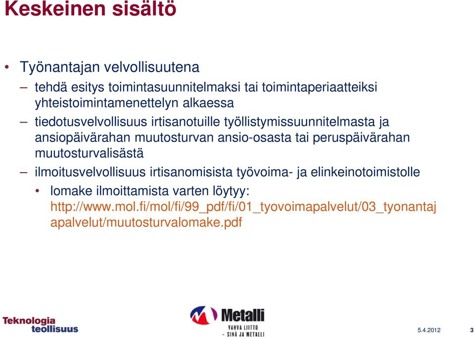 muutosturvan ansio-osasta tai peruspäivärahan muutosturvalisästä ilmoitusvelvollisuus irtisanomisista työvoima- ja