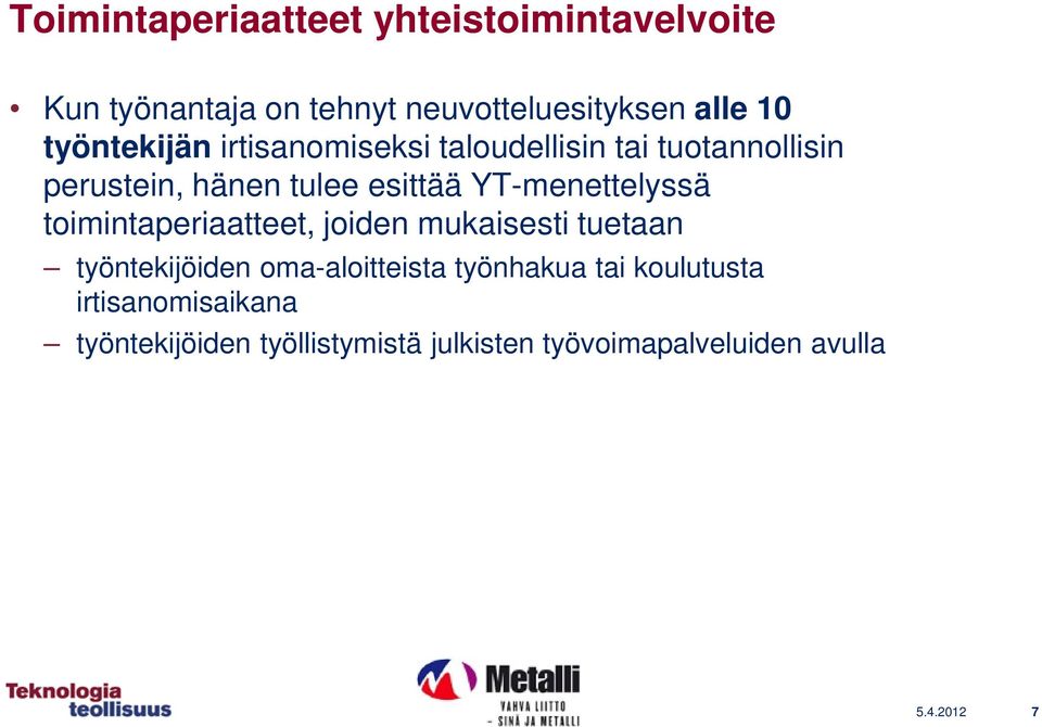 YT-menettelyssä toimintaperiaatteet, joiden mukaisesti tuetaan työntekijöiden oma-aloitteista