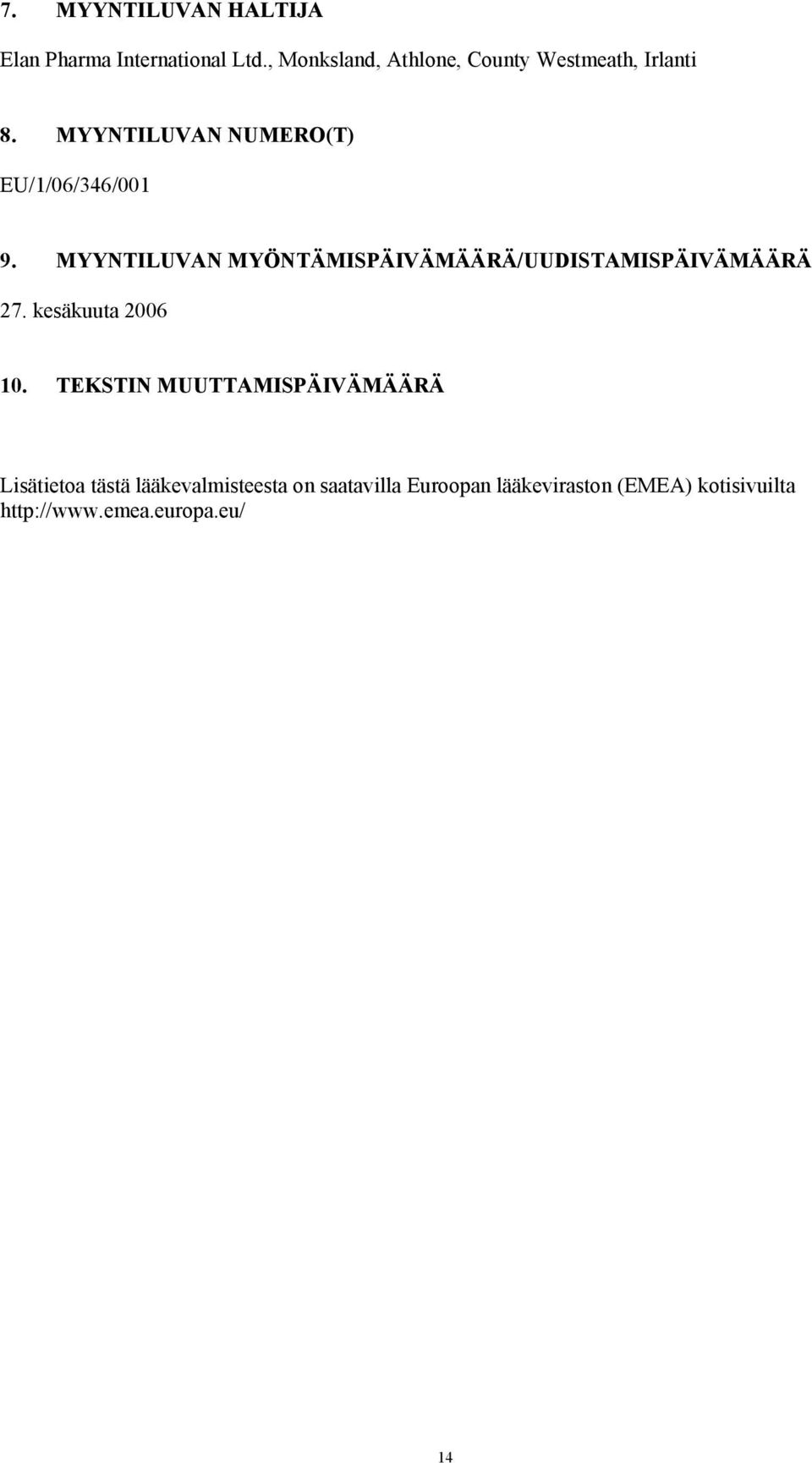 MYYNTILUVAN MYÖNTÄMISPÄIVÄMÄÄRÄ/UUDISTAMISPÄIVÄMÄÄRÄ 27. kesäkuuta 2006 10.