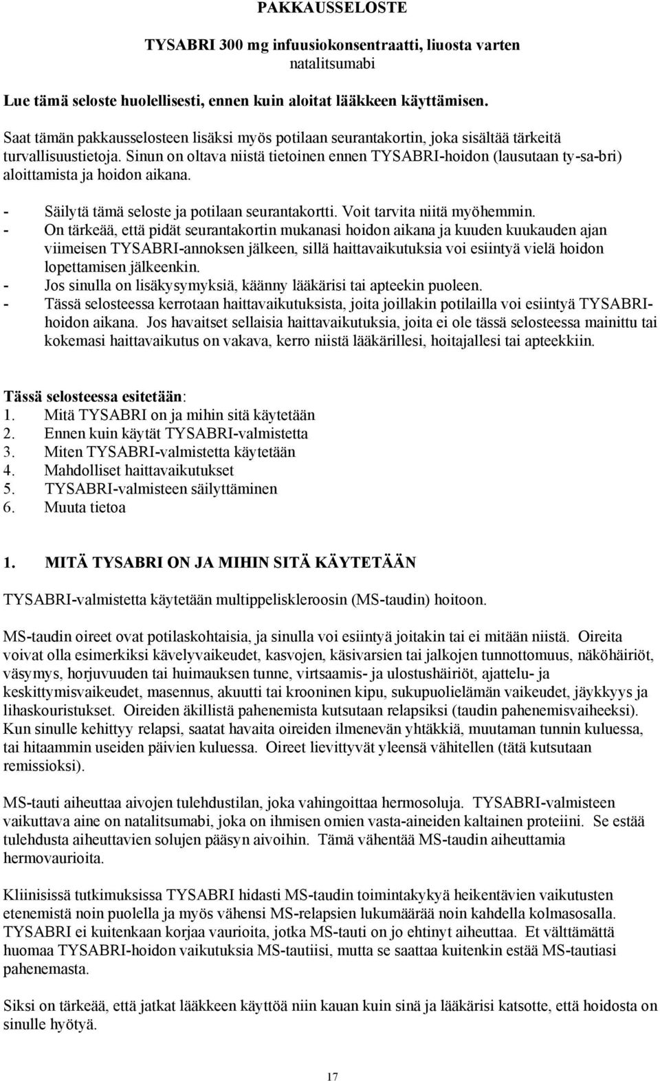 Sinun on oltava niistä tietoinen ennen TYSABRI-hoidon (lausutaan ty-sa-bri) aloittamista ja hoidon aikana. - Säilytä tämä seloste ja potilaan seurantakortti. Voit tarvita niitä myöhemmin.