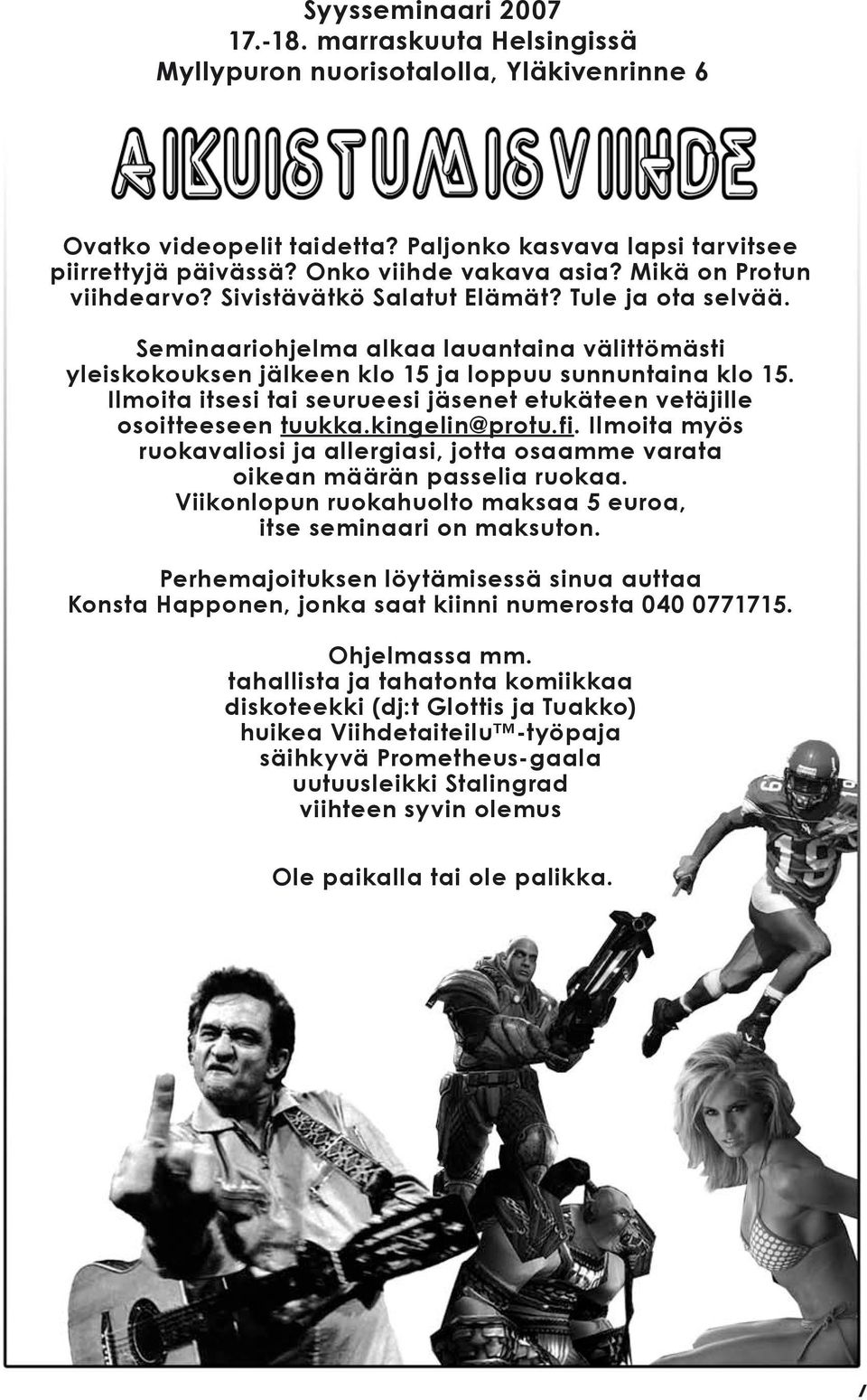 Seminaariohjelma alkaa lauantaina välittömästi yleiskokouksen jälkeen klo 15 ja loppuu sunnuntaina klo 15. Ilmoita itsesi tai seurueesi jäsenet etukäteen vetäjille osoitteeseen tuukka.kingelin@protu.