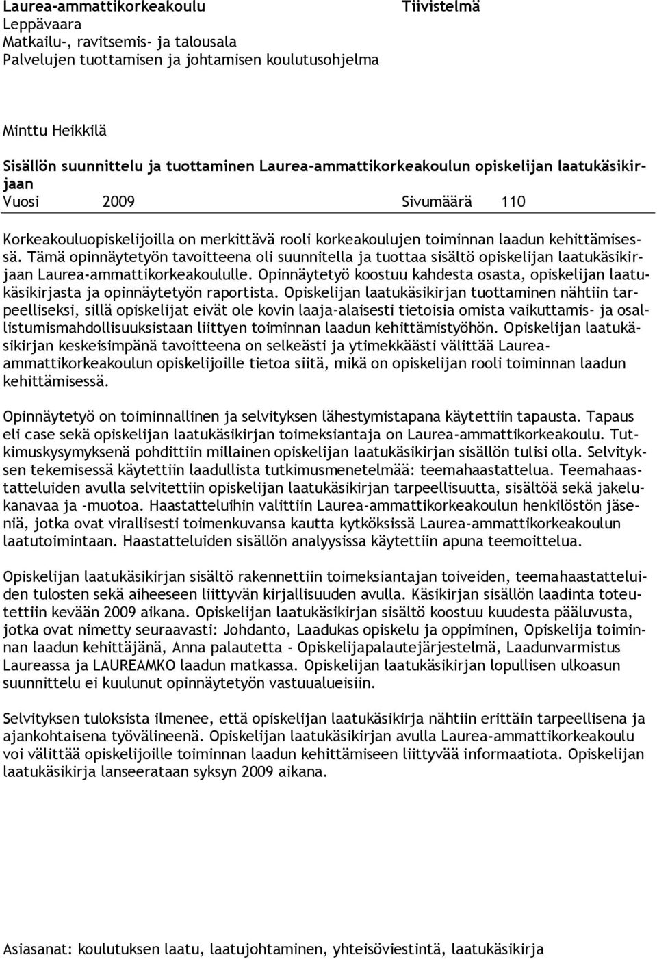 Tämä opinnäytetyön tavoitteena oli suunnitella ja tuottaa sisältö opiskelijan laatukäsikirjaan Laurea-ammattikorkeakoululle.