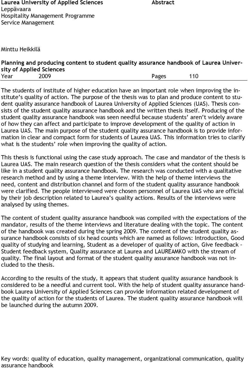 The purpose of the thesis was to plan and produce content to student quality assurance handbook of Laurea University of Applied Sciences (UAS).