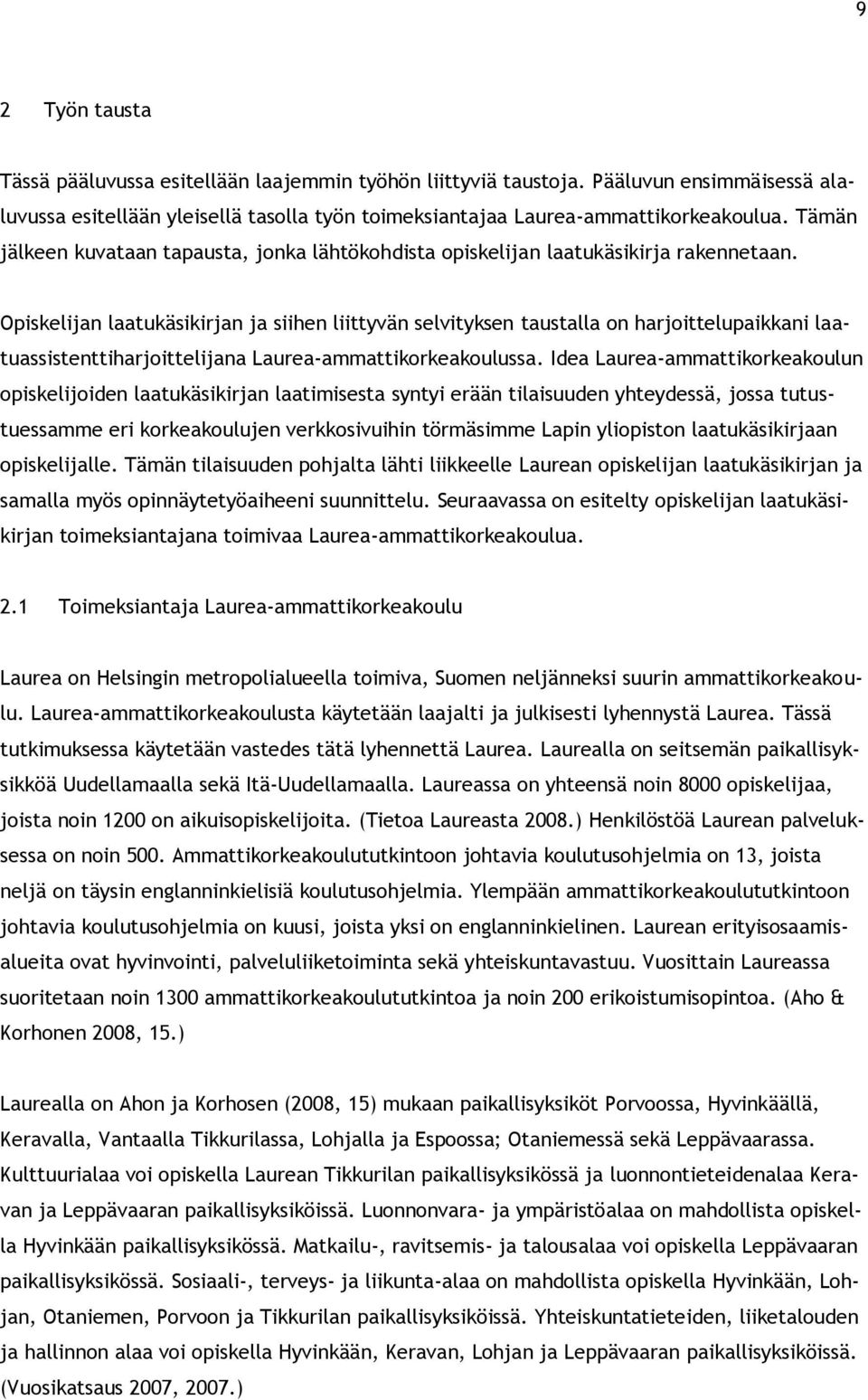 Opiskelijan laatukäsikirjan ja siihen liittyvän selvityksen taustalla on harjoittelupaikkani laatuassistenttiharjoittelijana Laurea-ammattikorkeakoulussa.