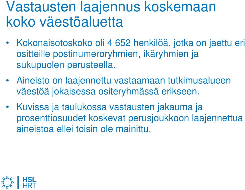 Aineisto on laajennettu vastaamaan tutkimusalueen väestöä jokaisessa ositeryhmässä erikseen.