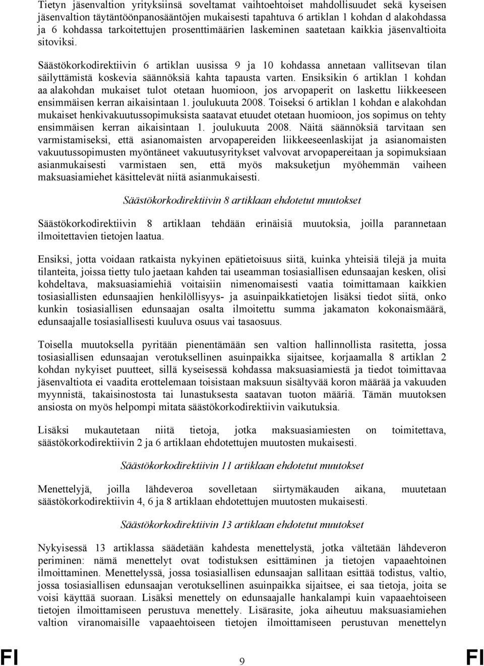 Säästökorkodirektiivin 6 artiklan uusissa 9 ja 10 kohdassa annetaan vallitsevan tilan säilyttämistä koskevia säännöksiä kahta tapausta varten.